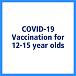 COVID-19 Vaccination for 12-15 year olds
